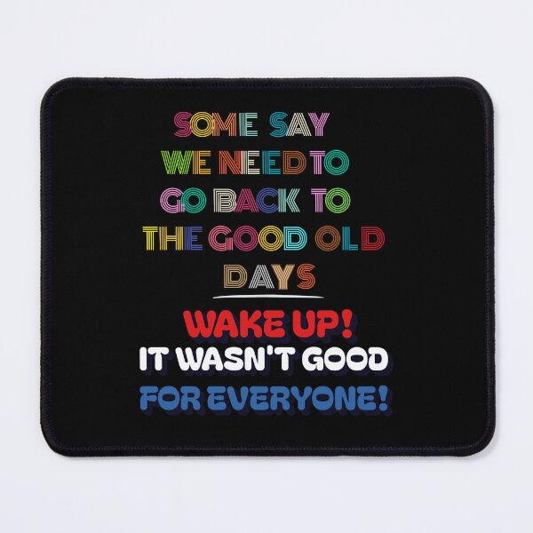 Item preview, Some Say We Need To Go Back To The Good Old Days - Wake Up! designed and sold by signshirtz.