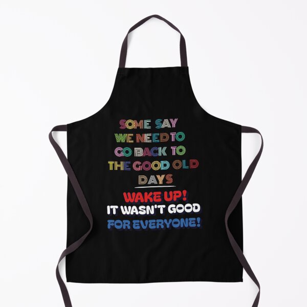 Item preview, Some Say We Need To Go Back To The Good Old Days - Wake Up! designed and sold by signshirtz.