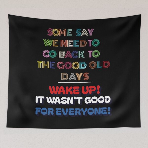 Item preview, Some Say We Need To Go Back To The Good Old Days - Wake Up! designed and sold by signshirtz.