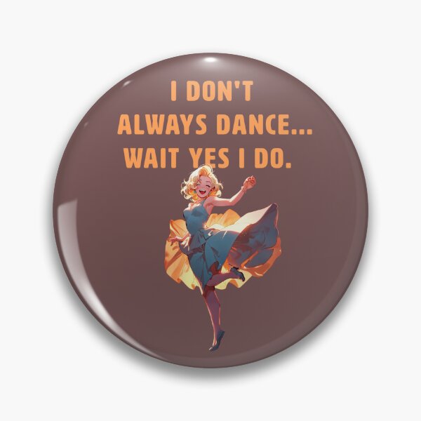 Item preview, I DONT ALWAYS DANCE... WAIT YES I DO. designed and sold by La Loca.