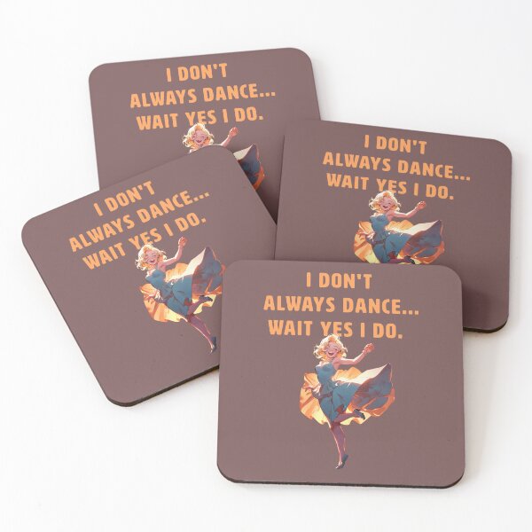 Item preview, I DONT ALWAYS DANCE... WAIT YES I DO. designed and sold by La Loca.