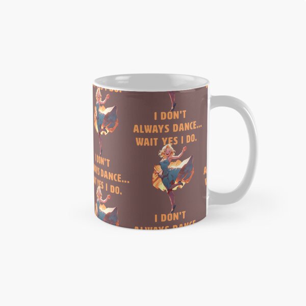 Item preview, I DONT ALWAYS DANCE... WAIT YES I DO. designed and sold by La Loca.