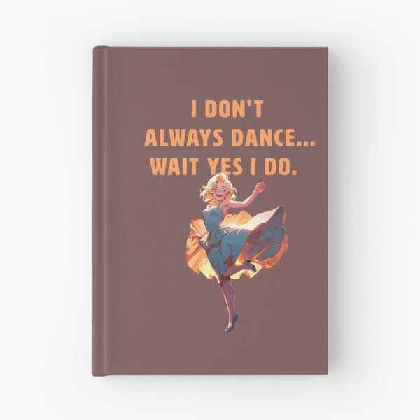 Item preview, I DONT ALWAYS DANCE... WAIT YES I DO. designed and sold by La Loca.