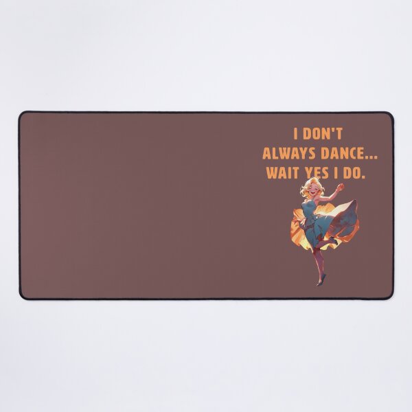 Item preview, I DONT ALWAYS DANCE... WAIT YES I DO. designed and sold by La Loca.