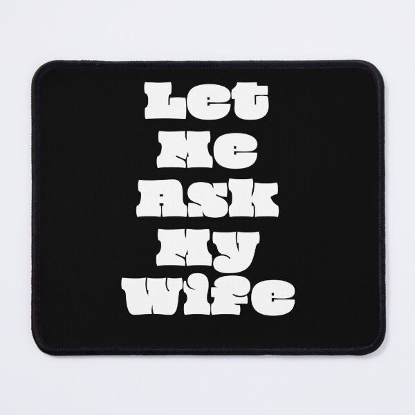 Item preview, Let Me Ask My Wife designed and sold by wildvibe.