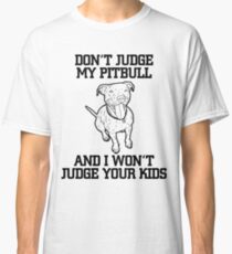 Don't Judge My Pitbull Classic T-Shirt