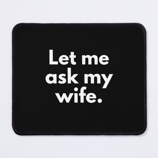 Item preview, Let Me Ask My Wife designed and sold by wildvibe.