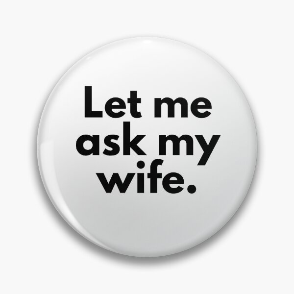 Item preview, Let Me Ask My Wife designed and sold by wildvibe.