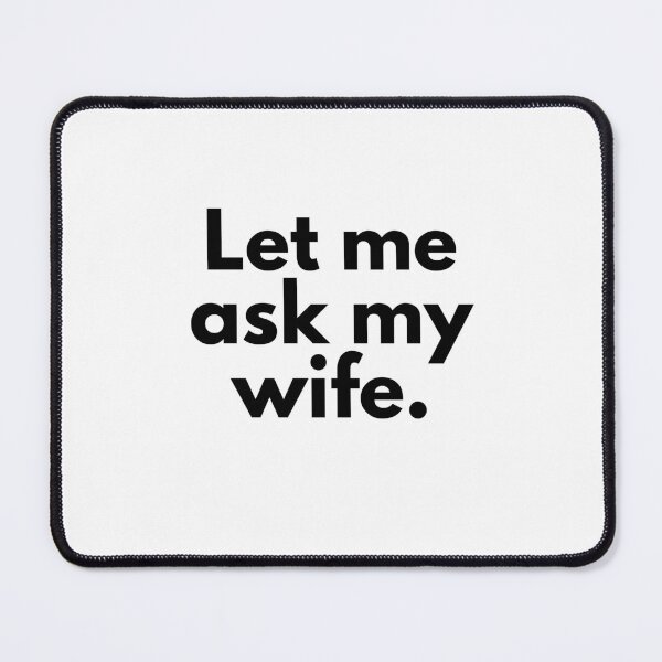 Item preview, Let Me Ask My Wife designed and sold by wildvibe.