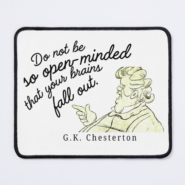 Item preview, G.K. Chesterton quote do not be so open minded that your brains fall out, funny designed and sold by bonumagit.