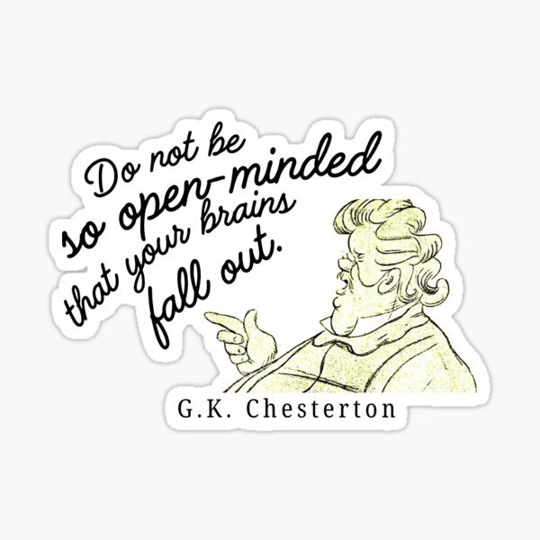 Item preview, G.K. Chesterton quote do not be so open minded that your brains fall out, funny designed and sold by bonumagit.