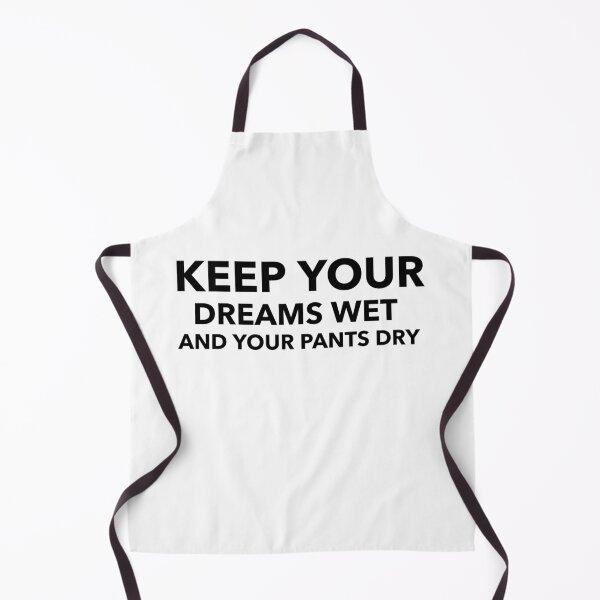 Item preview, Keep your dreams wet and your pants dry designed and sold by dgutpro87.
