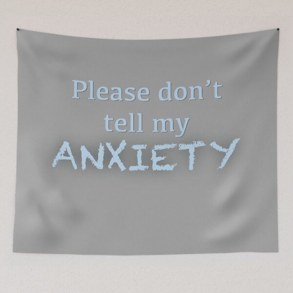 Item preview, Please Don't Tell My Anxiety designed and sold by Bridget Beswick.