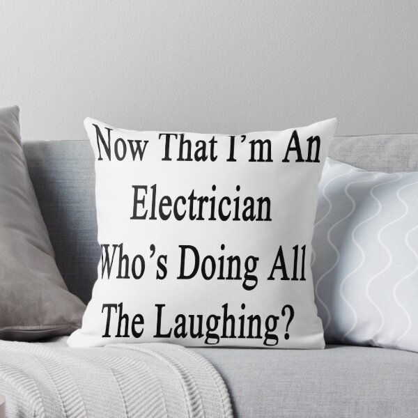 Item preview, Now That I'm An Electrician Who's Doing All The Laughing?  designed and sold by supernova23.