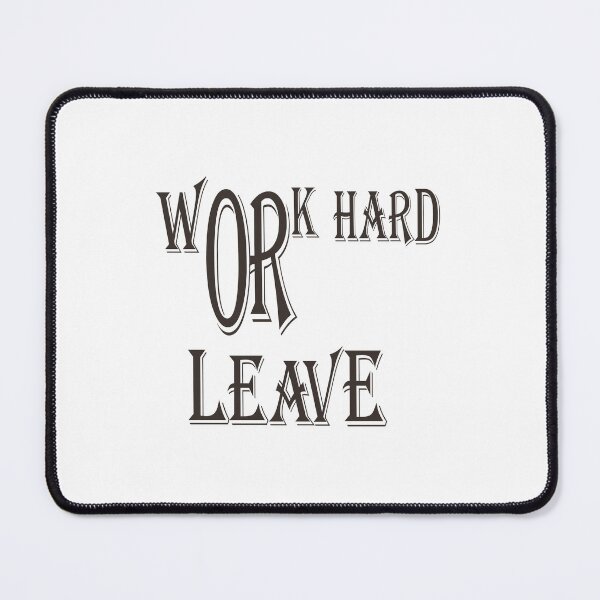 Item preview, Work Hard Or Leave designed and sold by eafyf.