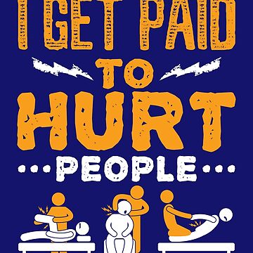 Artwork thumbnail, Physical Therapist Funny I Get Paid To Hurt People by jaygo
