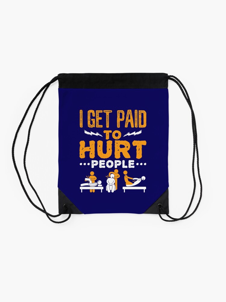 Alternate view of Physical Therapist Funny I Get Paid To Hurt People Drawstring Bag