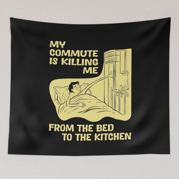 Item preview, My commute is killing me: from the bed to the kitchen | Hilarious Work-from-Home Commute designed and sold by ABteech.