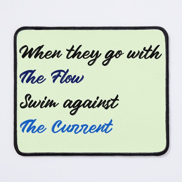 Item preview, When they go with The Flow Swin against The Current designed and sold by KTGim.