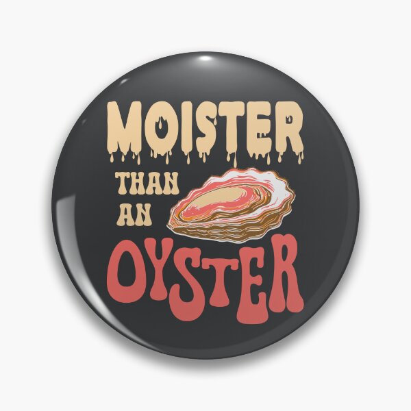 Item preview, Moister than an Oyster designed and sold by Colorfulman.