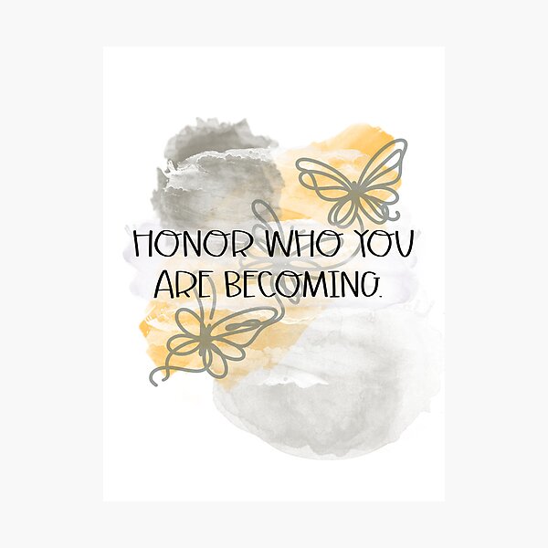 Item preview, Honor Who You Are Becoming designed and sold by ArtsySnarksy.