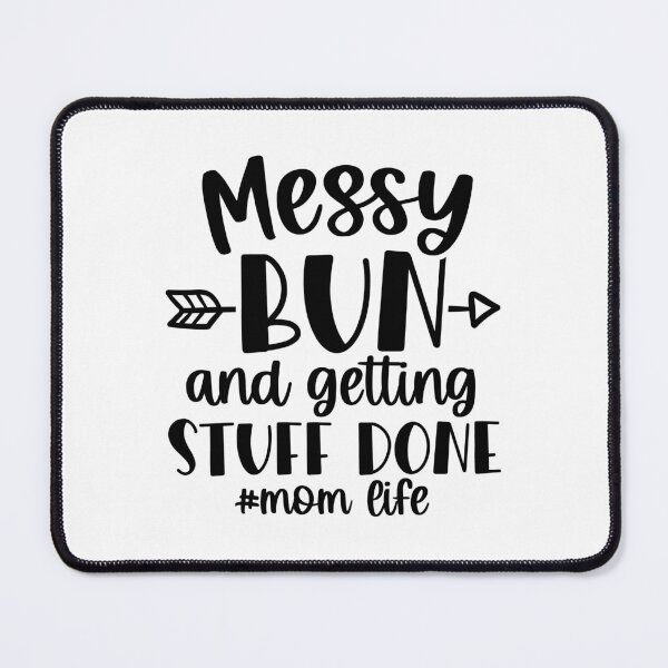 Item preview, Mom Life: Messy Bun, Getting Stuff Done designed and sold by Karma-n-Chaos.