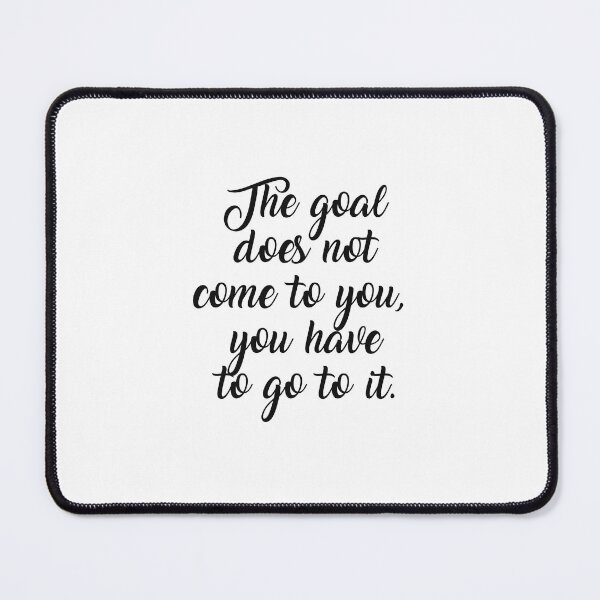Item preview, The goal doesn't come to you, you have to go to it designed and sold by Made-by-Gus.
