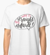 Why Is Straight The Default? - Simon Vs. Classic T-Shirt