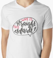 Why Is Straight The Default? - Simon Vs. Men's V-Neck T-Shirt