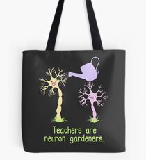 Teachers Are Neuron Gardeners Tote Bag