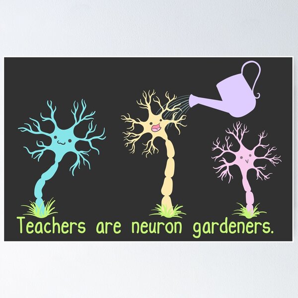 Teachers Are Neuron Gardeners Poster