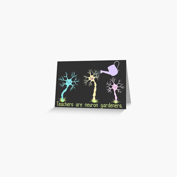 Teachers Are Neuron Gardeners Greeting Card
