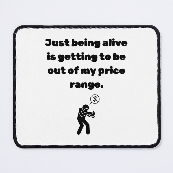 Item preview, Just being alive is out of my price range designed and sold by MeaganMoo.