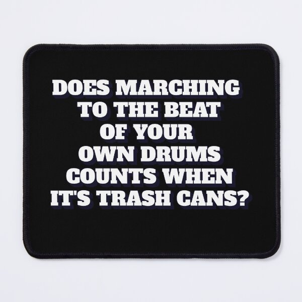 Item preview, Does Marching To The Beat of Your Own Drums Counts When It's Trash Cans designed and sold by signshirtz.