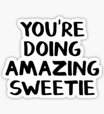You're doing amazing sweetie Sticker