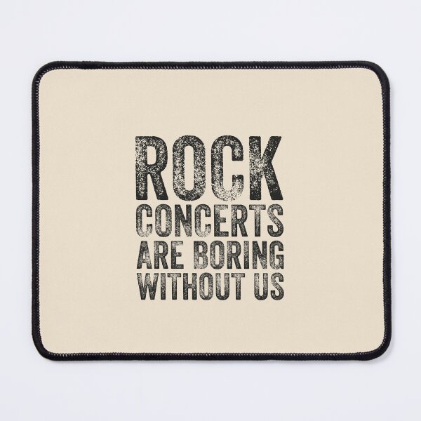 Item preview, "Rock Concerts Are Boring Without Us" Slogan Art. designed and sold by paulo silveira.