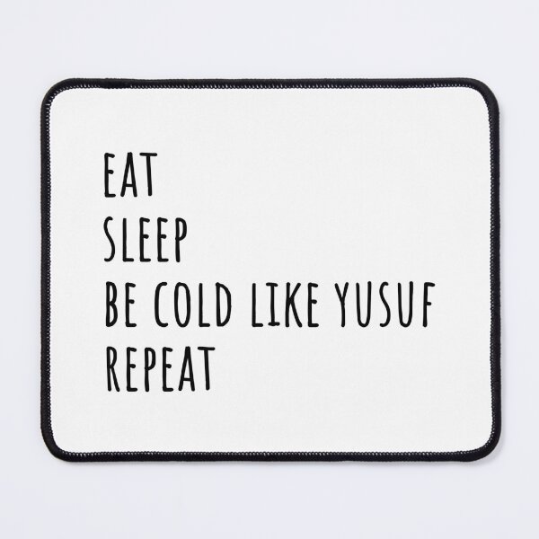 Item preview, eat sleep be cold like yusuf repeat designed and sold by EmeraldeaDesign.