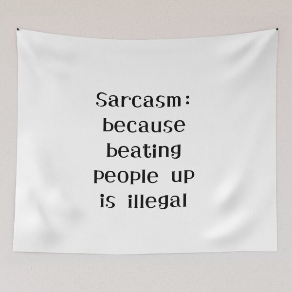 Item preview, Sarcasm: because beating people up is illegal designed and sold by Monem-RASH.