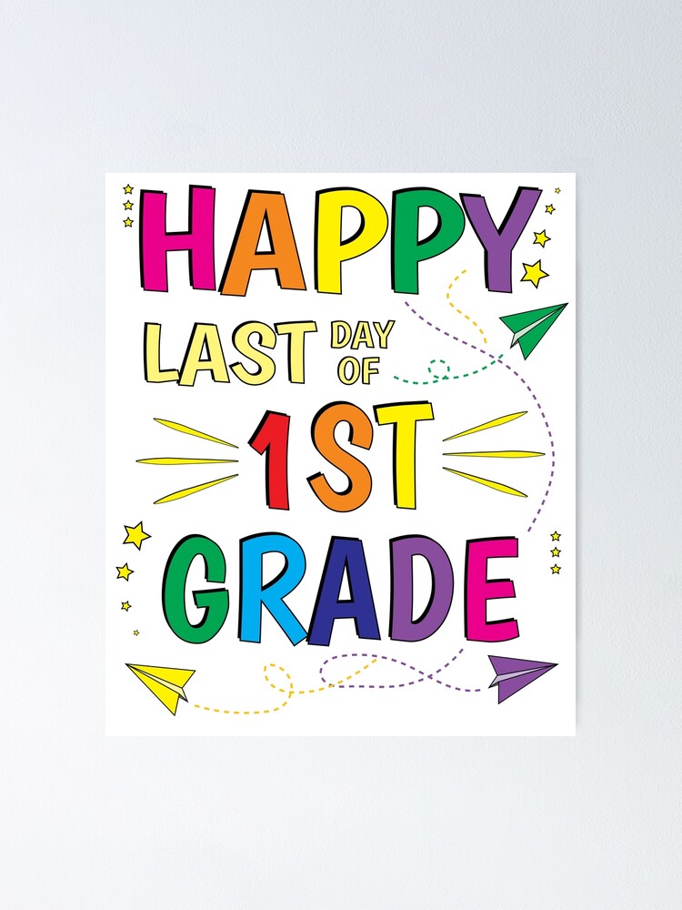 happy-last-day-of-first-grade-t-shirt-1st-grade-tee-poster-for-sale