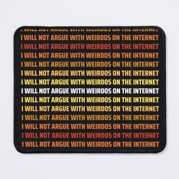 Item preview, I will not argue with weirdos on the internet designed and sold by Shelmodine79.