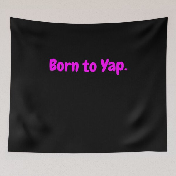 Item preview, Born To Yap designed and sold by RedPumpFlash.