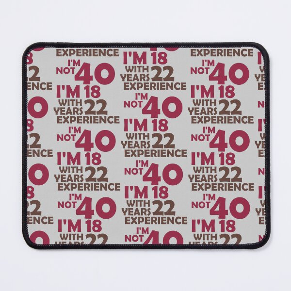 Item preview, I'm Not 40 I'm 18 With 22 Years Experience designed and sold by Beauty2244.