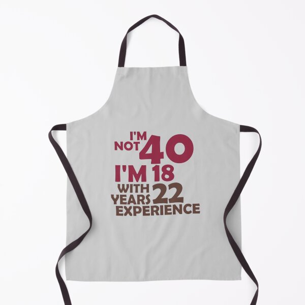 Item preview, I'm Not 40 I'm 18 With 22 Years Experience designed and sold by Beauty2244.