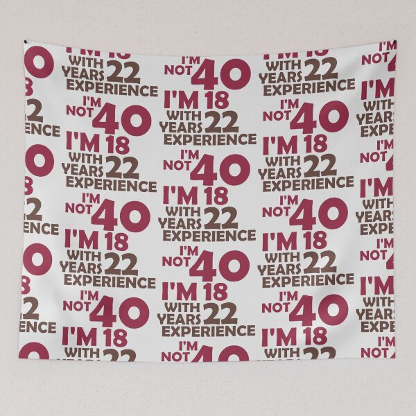 Item preview, I'm Not 40 I'm 18 With 22 Years Experience designed and sold by Beauty2244.