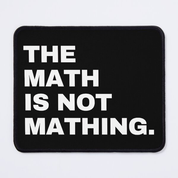 Item preview, The Math is Not Mathing designed and sold by EunsooLee.