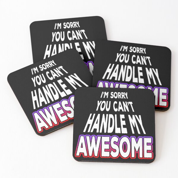 Item preview, I'm Sorry You Can't Handle My Awesome designed and sold by Shawnsonartshop.