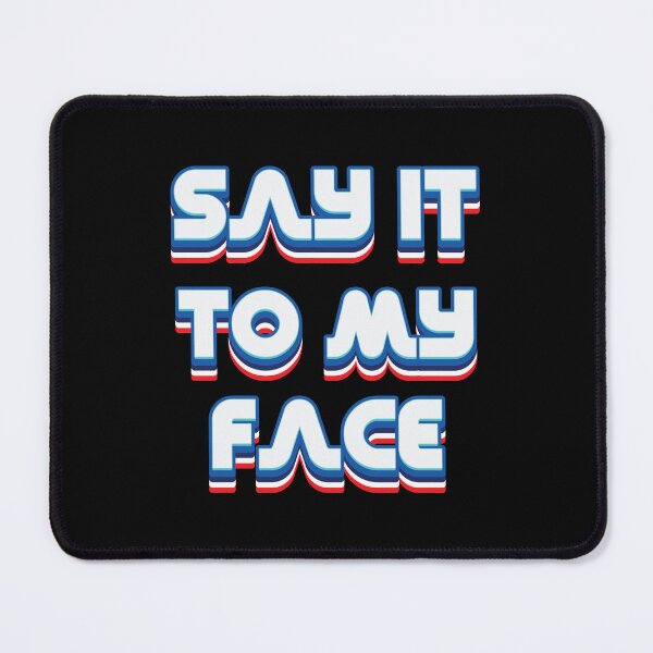 Item preview, Say It To My Face - 2024 Election  designed and sold by Whimsical  Thinker.