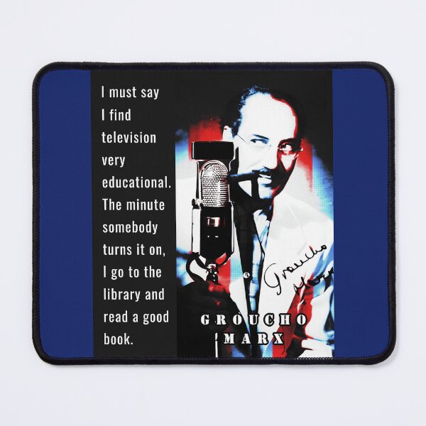 Item preview, Groucho Marx quote: I must say I find television very educational. The minute somebody turns it on, I go to the library and read a good book. designed and sold by artbleed.