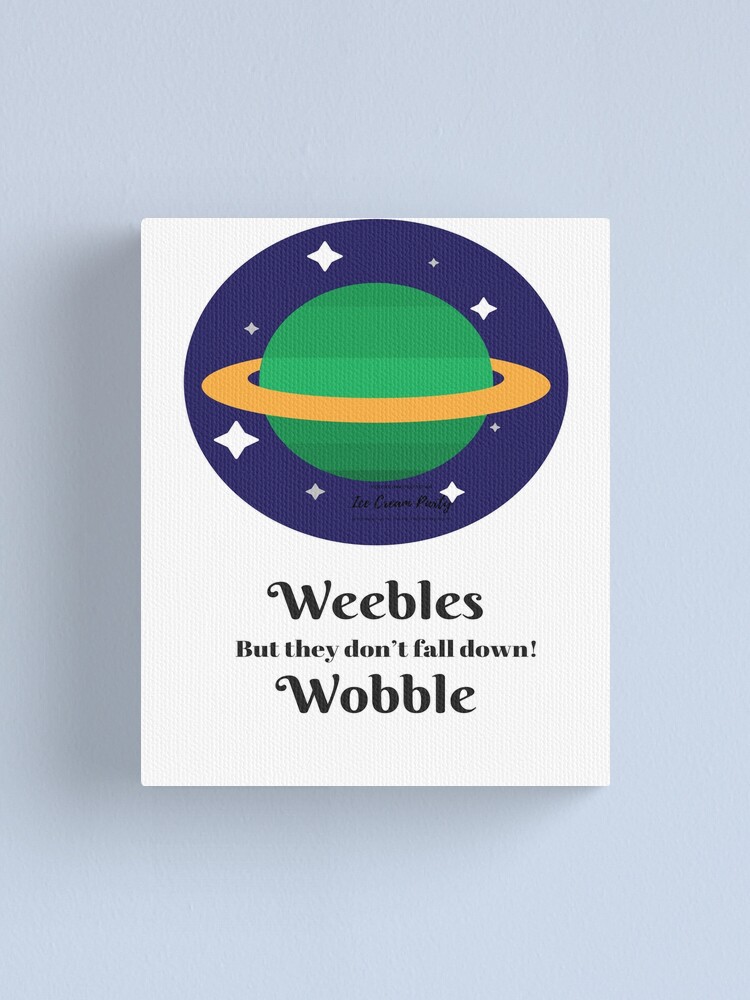 they weeble and they wobble