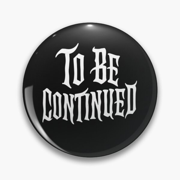 Item preview, To Be Continued-For Dark Backgrounds designed and sold by RestingLioness.